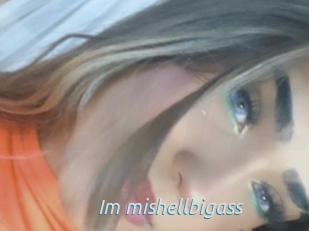 Im_mishellbigass