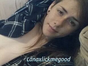 Lanaxlickmegood