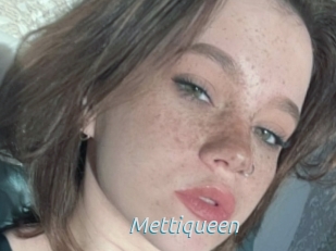 Mettiqueen