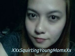 XXxSquirtingYoungMomxXx