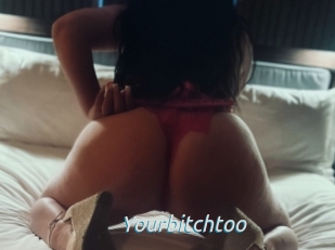 Yourbitchtoo